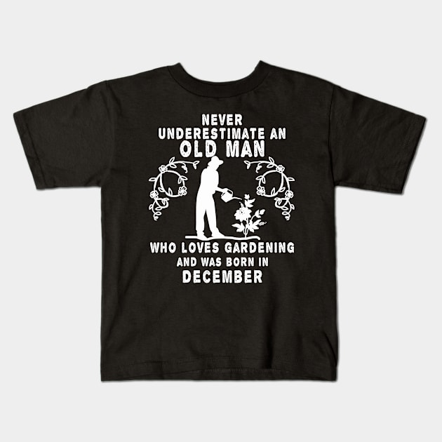 Never underestimate an old man who loves gardening and was born in December Kids T-Shirt by MBRK-Store